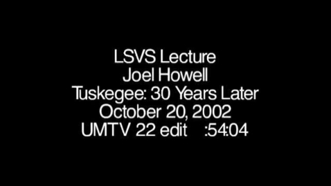 Thumbnail for entry LSVS Outreach Lecture - Tuskegee: 30 Years Later - Professor Joel Howell