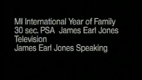 Thumbnail for entry &quot;James Earl Jones,&quot; Michigan International Year of the Family, Public Service Announcement