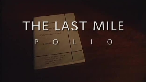 Thumbnail for The Last Mile: Polio, Salk, and Tommy Francis, 2005