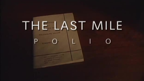 Thumbnail for entry The Last Mile: Polio, Salk, and Tommy Francis, 2005