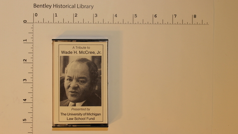 Thumbnail for A Tribute to Wade H. McCree, Jr., Presented by the University of Michigan Law School Fund, compiled and narrated by Mary Talen [Side 1]