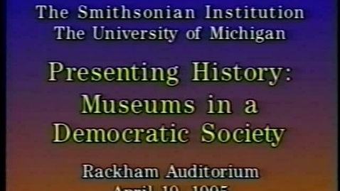 Thumbnail for entry Smithsonian Institution &quot;Presenting History: Museums in a Democratic Society&quot; Tape 3