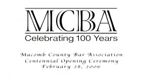 Thumbnail for Audio/Visual Materials &gt; Digital Materials &gt; Macomb County Bar Association (MCBA): Celebrating 100 Years, February 26, 2006