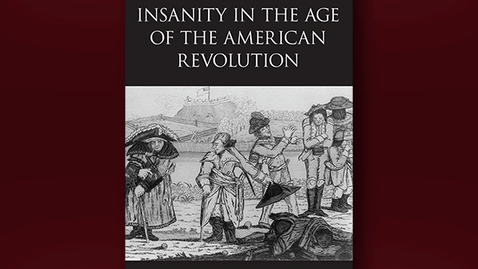 Thumbnail for 2021 April 16, Bookworm #30 – Liberty and Insanity in the Age of the American Revolution (Sarah Swedberg)
