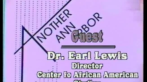 Thumbnail for &quot;Another Ann Arbor&quot;: Guest: Dr. Earl Lewis, Dir. Center for African American Studies, University of Michigan