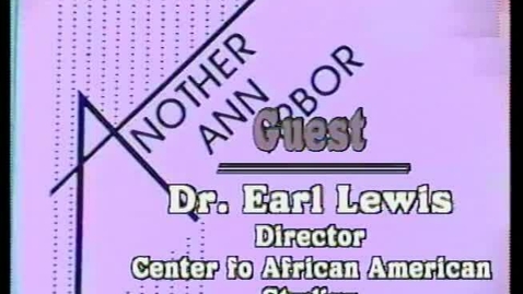 Thumbnail for entry &quot;Another Ann Arbor&quot;: Guest: Dr. Earl Lewis, Dir. Center for African American Studies, University of Michigan