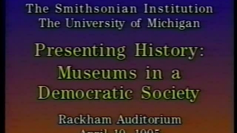 Thumbnail for entry Smithsonian Institution &quot;Presenting History: Museums in a Democratic Society&quot; Tape 2