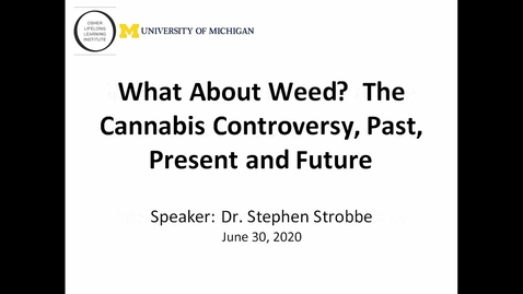 Thumbnail for entry What About Weed?  The Cannabis Controversy, Past, Present and Future with Dr. Stephen Strobbe