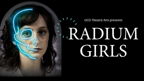 Thumbnail for entry UCO Theatre Arts presents: Radium Girls 