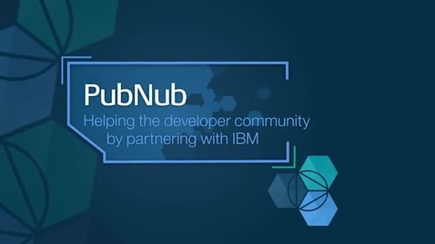 Thumbnail for entry PubNub: Helping the developer community by partnering with IBM