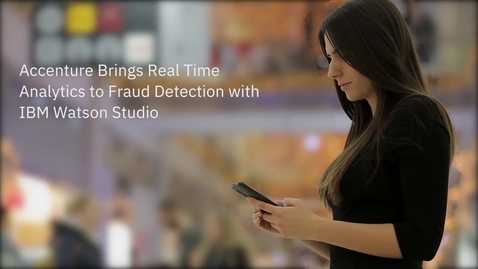 Thumbnail for entry Accenture Brings Real Time Analytics to Fraud Detection With IBM Watson Studio