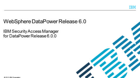 Thumbnail for entry IBM Security Access Manager for DataPower Release 6.0.0