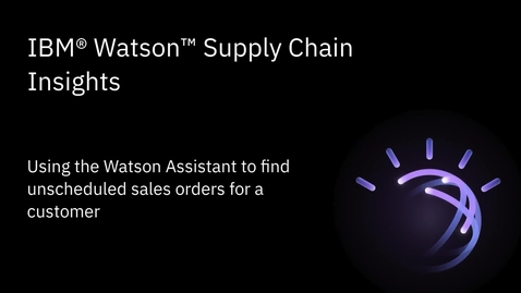 Thumbnail for entry Using Watson Assistant to find unscheduled sales orders for a customer