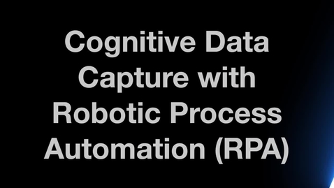 Thumbnail for entry Use Cognitive Data Capture with Robotic Process Automation (RPA)