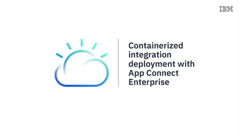 Thumbnail for entry Containerized integration deployment with App Connect Enterprise