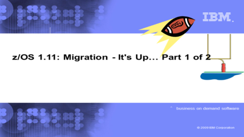 Thumbnail for entry z/OS 1.11: Migration - It's Up... Part 1 of 2