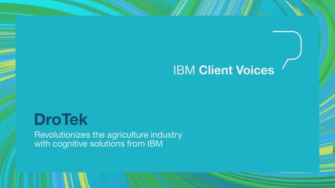 Thumbnail for entry DroTek revolutionizes the agriculture industry with cognitive solutions from IBM