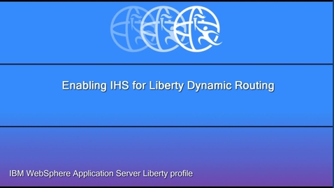 Thumbnail for entry Enabling IHS for Liberty Dynamic Routing