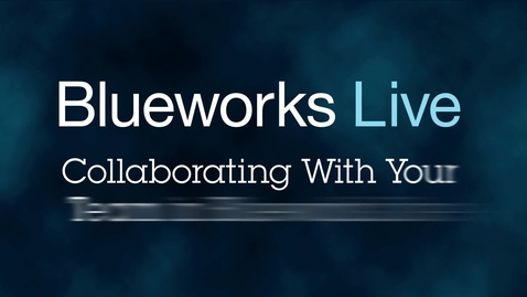 Thumbnail for Blueworks Live 103: Collaborating With Your Team in Blueworks Live