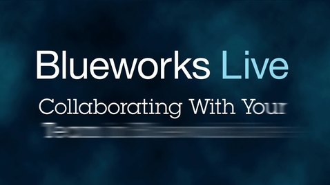 Thumbnail for entry Blueworks Live 103: Collaborating With Your Team in Blueworks Live