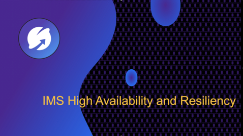 Thumbnail for entry IMS High Availability and Resiliency
