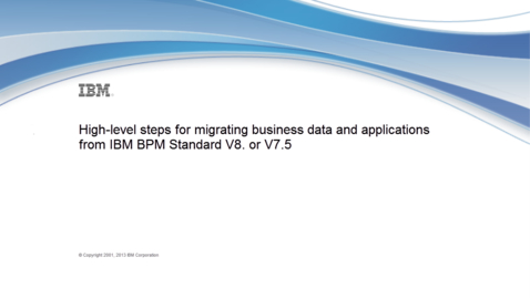 Thumbnail for entry High-level steps for migrating from IBM Business Process Manager Standard V8 or V7.5 - Demonstration
