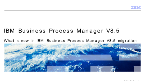 Thumbnail for entry What is new in IBM Business Process Manager V8.5 Migration