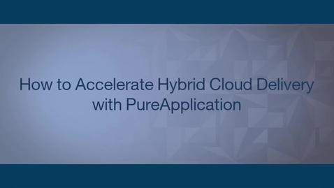 Thumbnail for entry Demo: how to accelerate hybrid cloud delivery with PureApplication