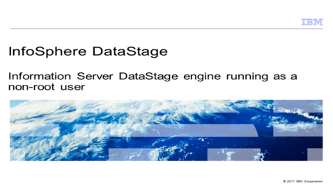 Thumbnail for entry Information Server DataStage engine running as a non-root user