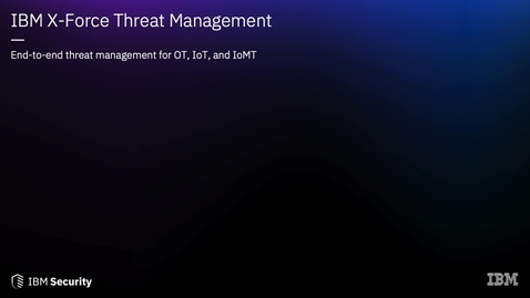 Thumbnail for entry IBM X-Force Threat Management for OT, IoT &amp; IoMT