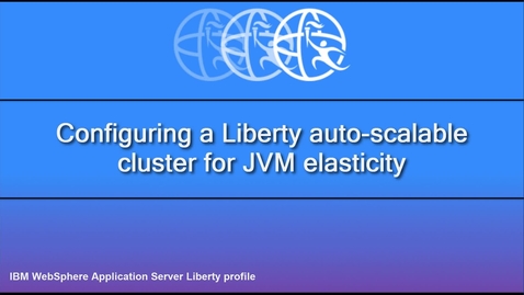 Thumbnail for entry Configuring a Liberty auto-scalable cluster for JVM elasticity