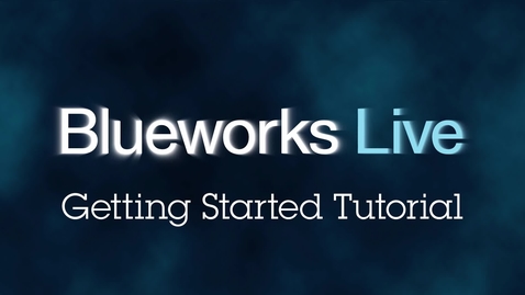 Thumbnail for entry Blueworks Live 101: Creating your First Process Model in Blueworks Live