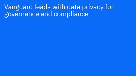 Thumbnail for entry Vanguard: Leading with data privacy to accelerate digital transformation