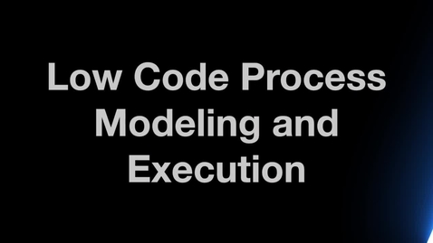 Thumbnail for entry Low-Code Process Modeling and Execution