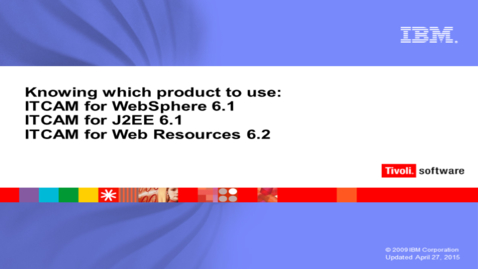 Thumbnail for Which product to use: ITCAM for WebSphere V6.1  ITCAM for J2EE V6.1 and ITCAM for Web Resources V6.2