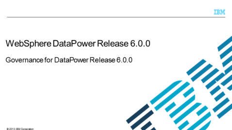 Thumbnail for Governance for DataPower Release 6.0.0
