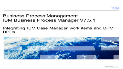 Thumbnail for entry Integration of BPM V7.5.1 and IBM Case Manager V5.1