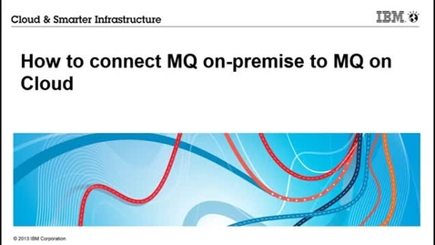 Thumbnail for entry Connect MQ on premise to MQ on Cloud