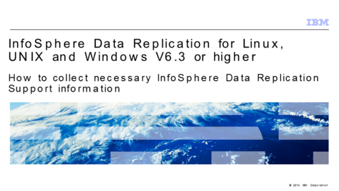 Thumbnail for entry How to collect necessary InfoSphere Data Replication (previously CDC) Support information