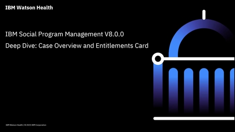 Thumbnail for entry IBM Cúram Social Program Management V8.0.0 deep dive: Case Overview and Entitlements card