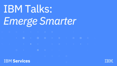 Thumbnail for entry IBM Talks - Emerge Smarter Video 1