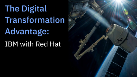 Thumbnail for entry The Digital Transformation Advantage: IBM with Red Hat