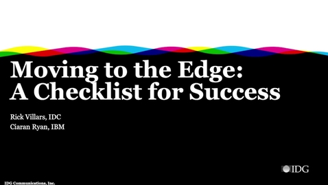 Thumbnail for entry IDC:  Moving to the Edge: An Essential Checklist for Success