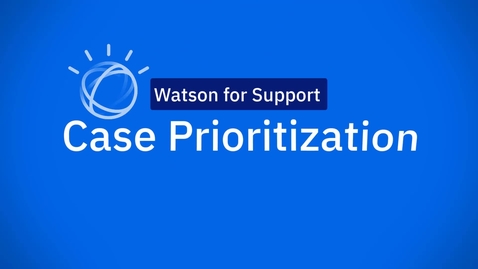 Thumbnail for entry Watson Case Prioritization (Lightning)