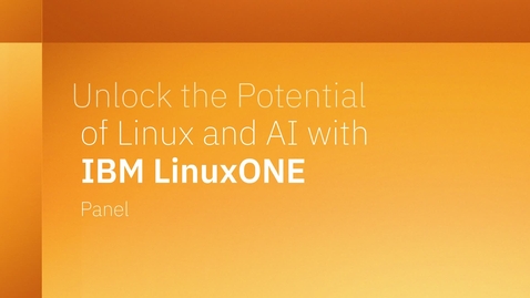 Thumbnail for Unlock the Potential of Linux and AI with IBM LinuxONE: Panel