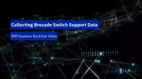 Thumbnail for entry Collecting Support Data  From a Broadcom or Brocade Fibre-Channel Switch