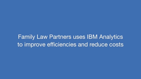 Thumbnail for entry Family Law Partners on how IBM Analytics makes its practice more innovative