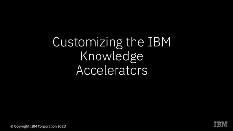 Thumbnail for entry Customizing the IBM Knowledge Accelerators