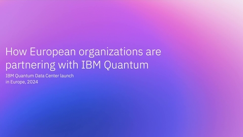 Thumbnail for How European organizations are partnering with IBM Quantum