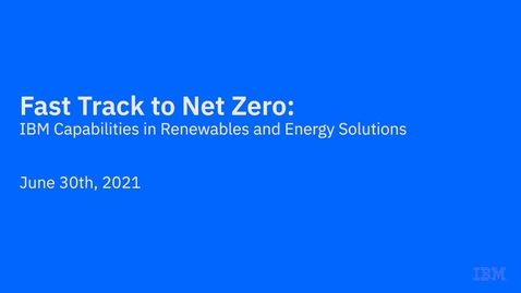 Thumbnail for entry Fast Track to Net Zero: IBM Capabilities in Renewables and Energy Solutions